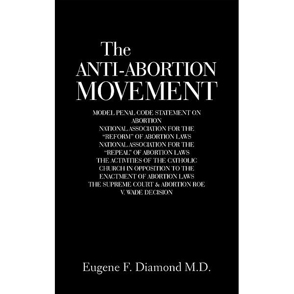 The Anti-Abortion Movement, Eugene F. Diamond M. D.