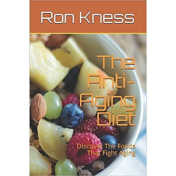 The Anti-Aging  Diet, Ron Kness