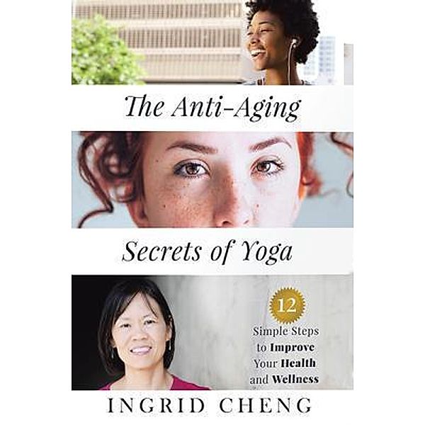 The Anti-Aging Secrets of Yoga, Ingrid Cheng