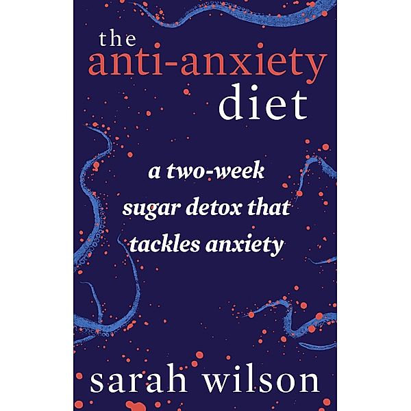 The Anti-Anxiety Diet, Sarah Wilson