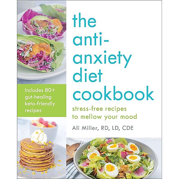 The Anti-Anxiety Diet Cookbook, Ali Miller