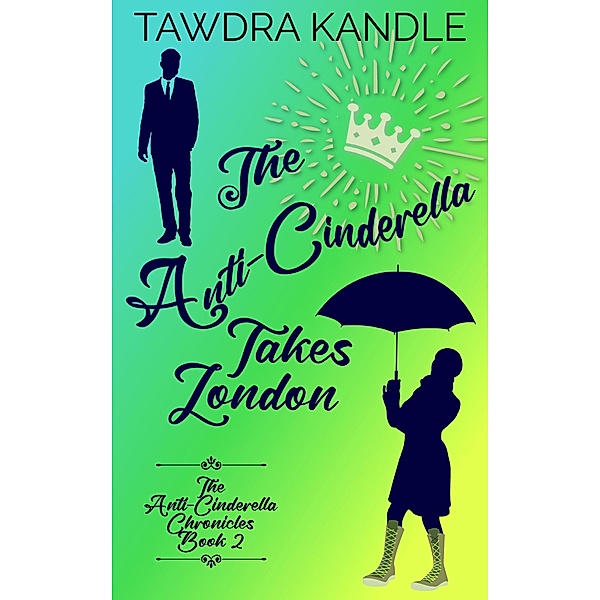 The Anti-Cinderella Takes London (The Anti-Cinderella Trilogy, #2) / The Anti-Cinderella Trilogy, Tawdra Kandle