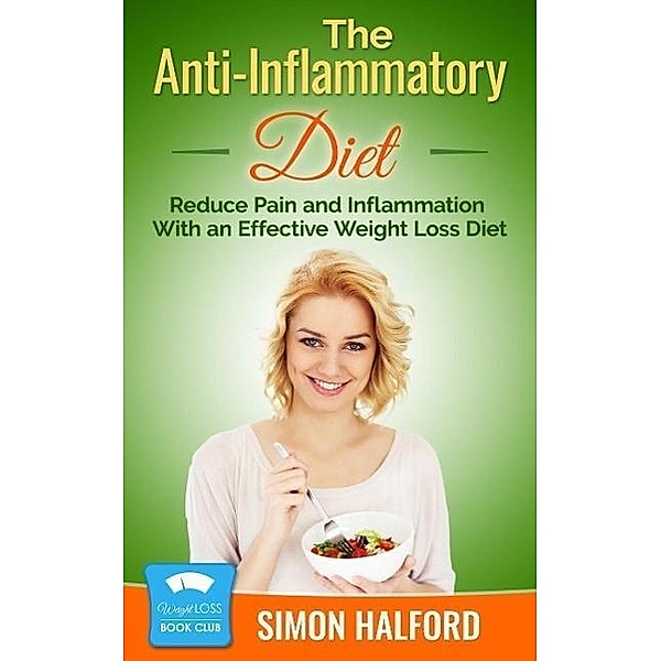 The Anti-Inflammatory Diet: Reduce Pain and Inflammation With an Effective Weight Loss Diet, Simon Halford