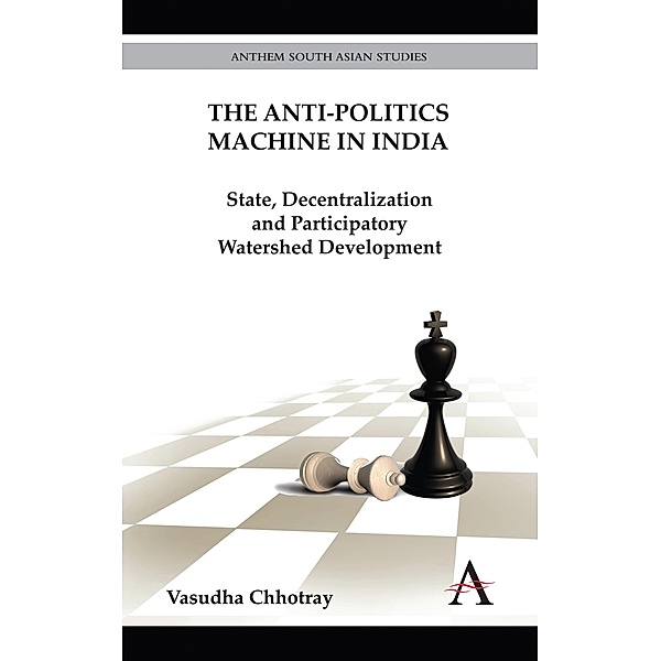 The Anti-Politics Machine in India / Diversity and Plurality in South Asia, Vasudha Chhotray