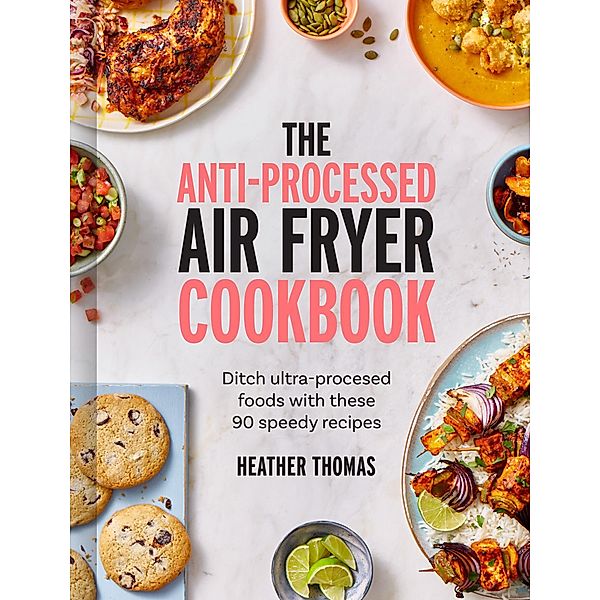 The Anti-Processed Air Fryer Cookbook, Heather Thomas