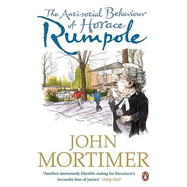 The Anti-social Behaviour of Horace Rumpole, John Mortimer