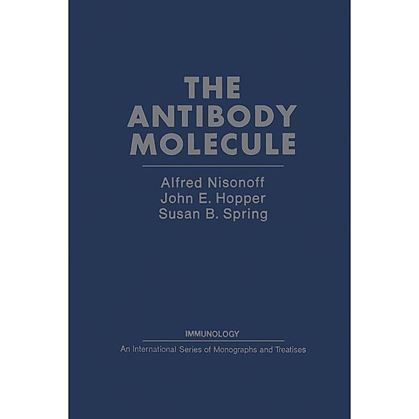 The Antibody Molecule, Alfred Nisonoff, John E. Hopper, Susan B. Spring