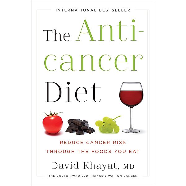The Anticancer Diet: Reduce Cancer Risk Through the Foods You Eat, David Khayat