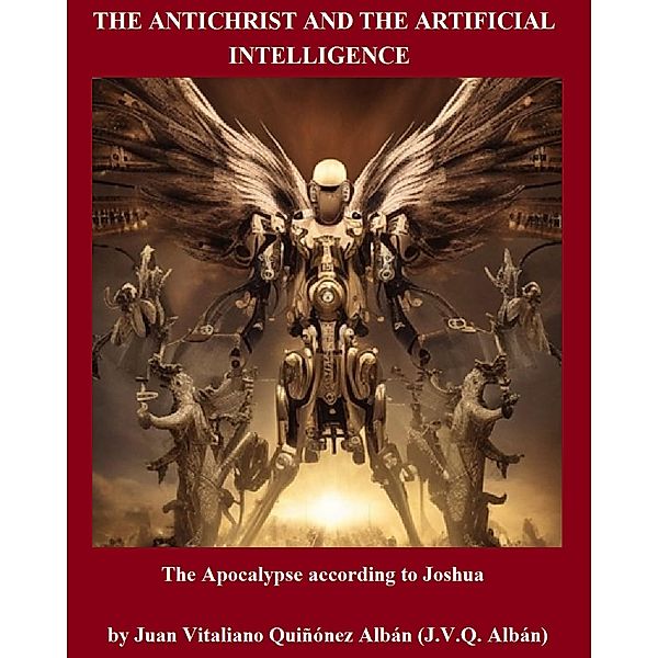 The Antichrist and the Artificial Intelligence: The Apocalypse according to Joshua, Juan Quinonez-Alban
