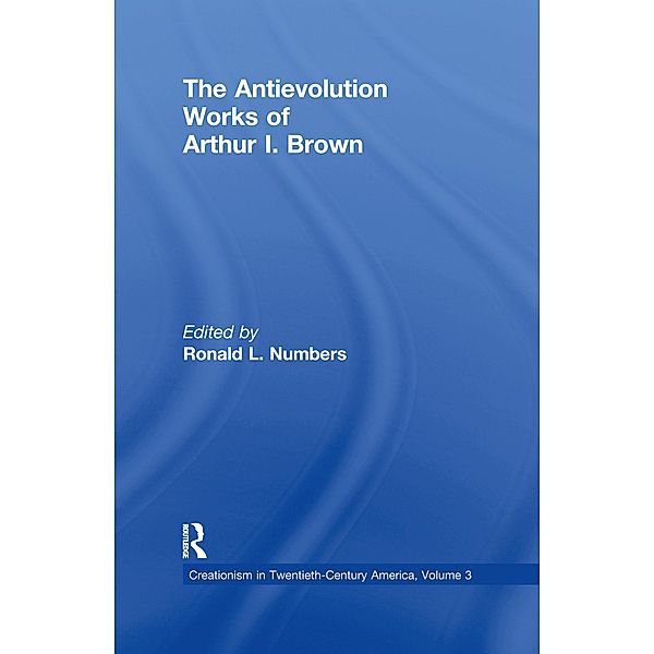 The Antievolution Works of Arthur I. Brown, Ronald L. Numbers