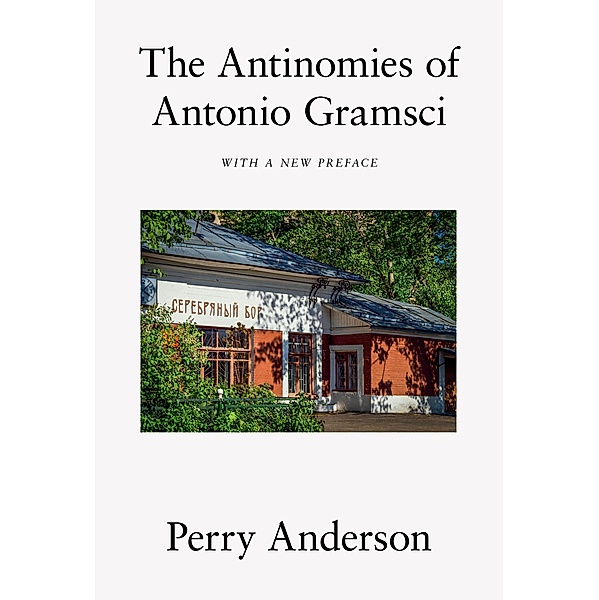 The Antinomies of Antonio Gramsci, Perry Anderson