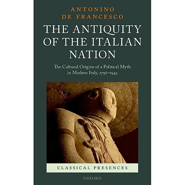 The Antiquity of the Italian Nation / Classical Presences, Antonino De Francesco