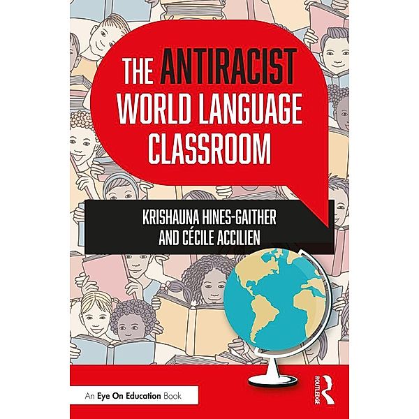 The Antiracist World Language Classroom, Krishauna Hines-Gaither, Cécile Accilien