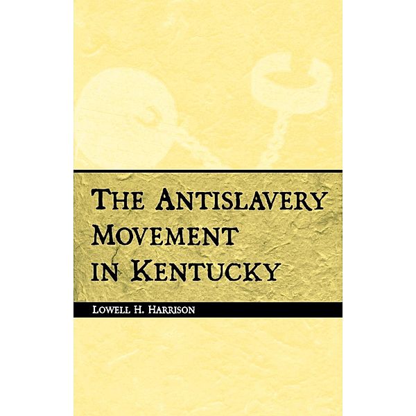 The Antislavery Movement in Kentucky, Lowell H. Harrison