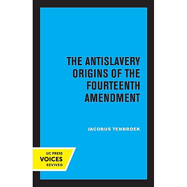 The Antislavery Origins of the Fourteenth Amendment, Jacobus Tenbroek