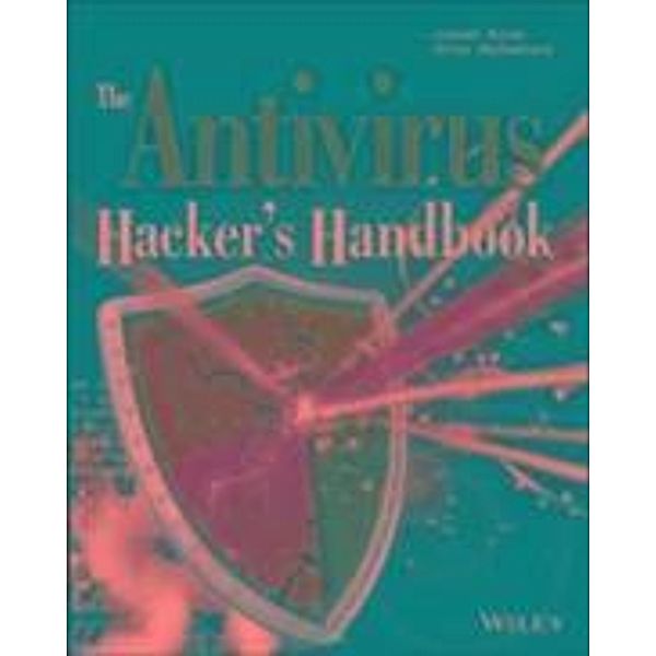 The Antivirus Hacker's Handbook, Joxean Koret, Elias Bachaalany