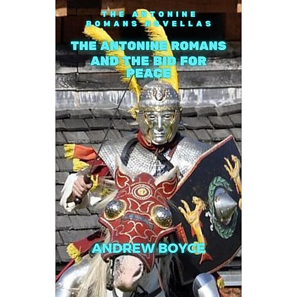 The Antonine Romans and The Bid For Peace, Andrew Boyce