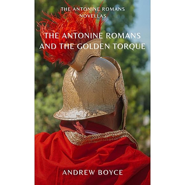 The Antonine Romans and The Golden Torque, Andrew Boyce