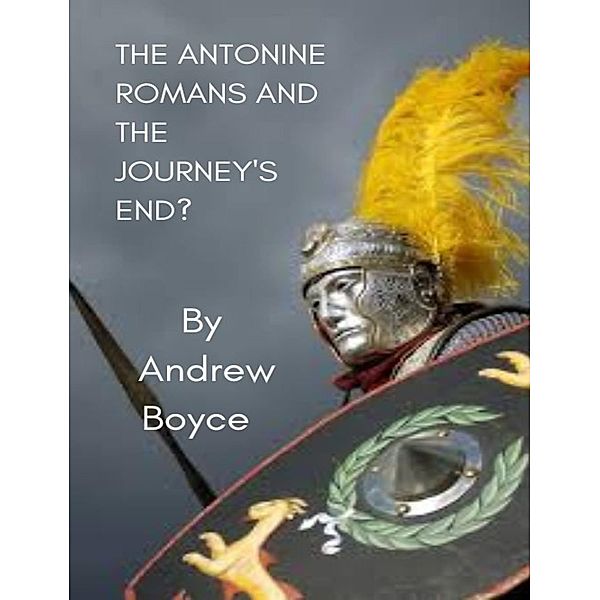 The Antonine Romans and the Journey's End?, Andrew Boyce