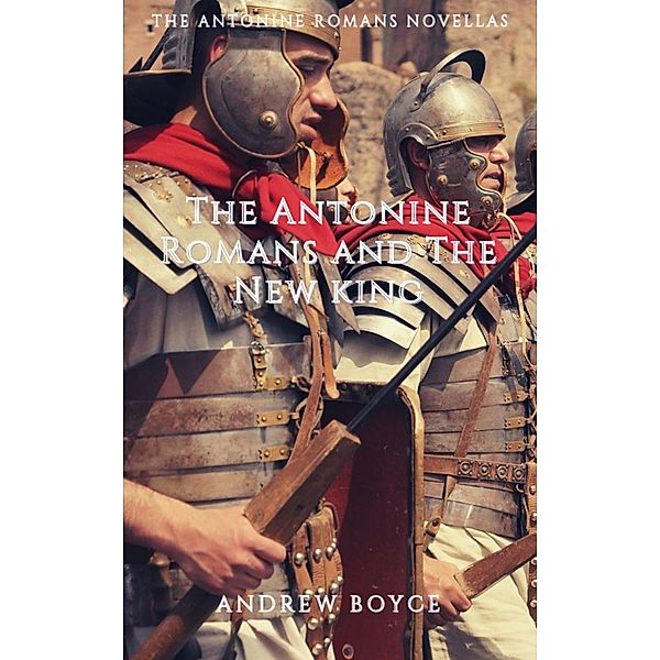 The Antonine Romans and The New King, Andrew Boyce