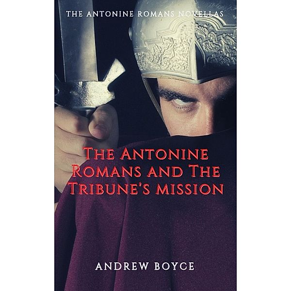 The Antonine Romans and The Tribune's Mission, Andrew Boyce