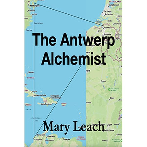 The Antwerp Alchemist (Liz Maguire Series, #2) / Liz Maguire Series, Mary Leach