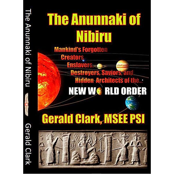 The Anunnaki of Nibiru, Gerald Clark