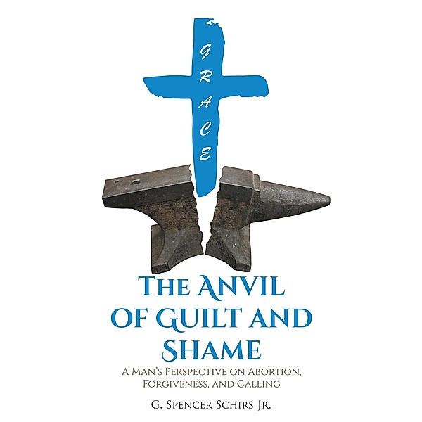 The Anvil of Guilt and Shame, G. Spencer Schirs