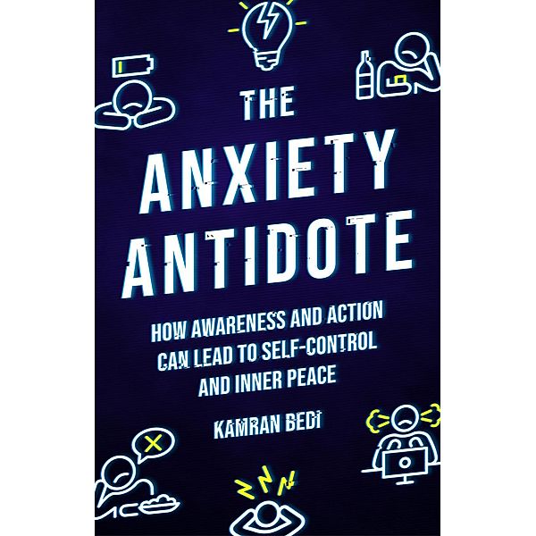 The Anxiety Antidote, Kamran Bedi