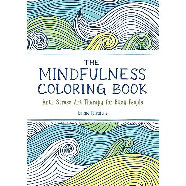 The Anxiety Relief and Mindfulness Coloring Book: The #1 Bestselling Adult Coloring Book, Emma Farrarons