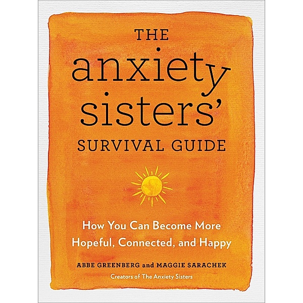 The Anxiety Sisters' Survival Guide, Abbe Greenberg, Maggie Sarachek