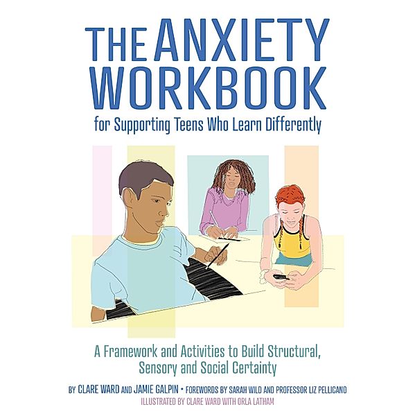 The Anxiety Workbook for Supporting Teens Who Learn Differently, Clare Ward, James Galpin