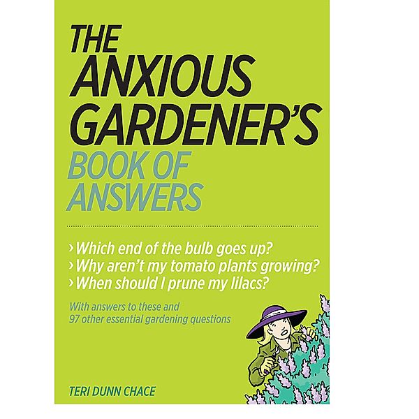The Anxious Gardener's Book of Answers, Teri Dunn Chace