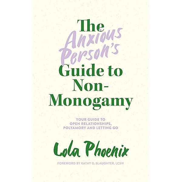 The Anxious Person's Guide to Non-Monogamy, Lola Phoenix