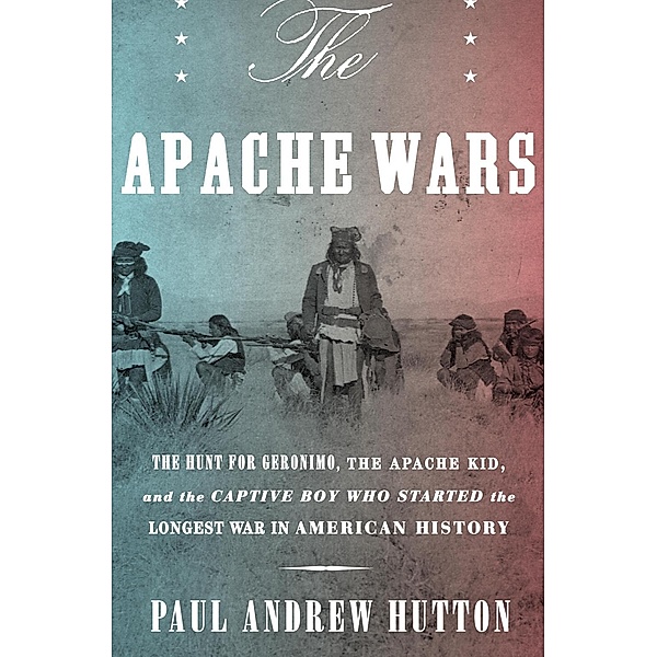 The Apache Wars, Paul Andrew Hutton