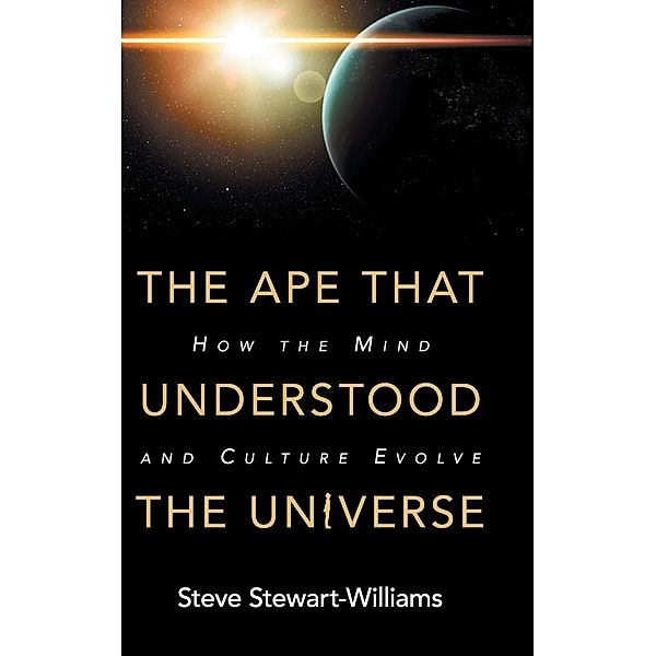 The Ape that Understood the Universe, Steve Stewart-Williams