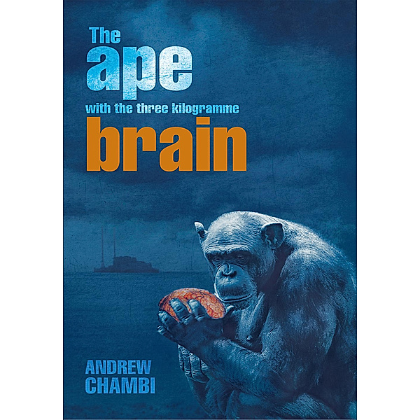 The Ape with the Three Kilogramme Brain, Andrew Chambi