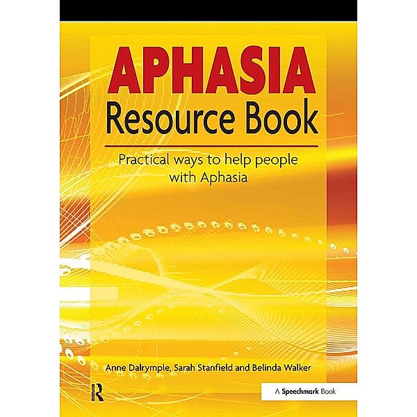 The Aphasia Resource Book, Anne Dalrymple, Sarah Stanfield, Belinda Walker