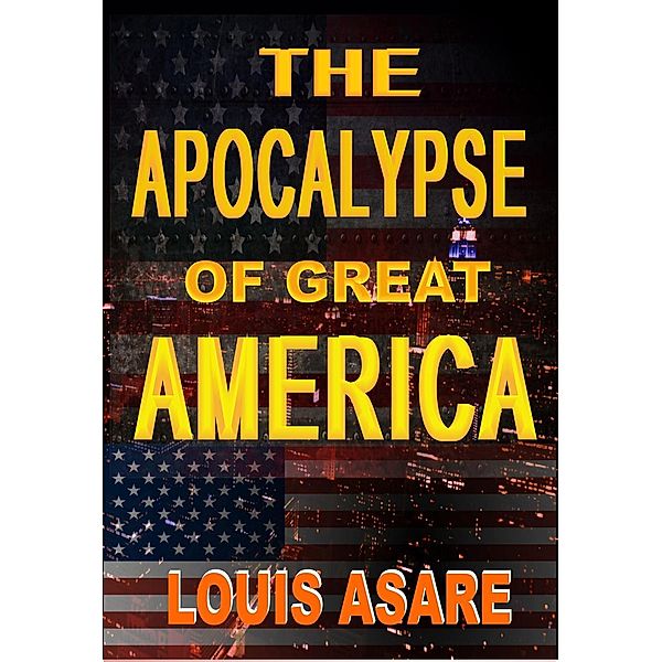 The Apocalypse Of Great America (American series, #1), Louis Asare