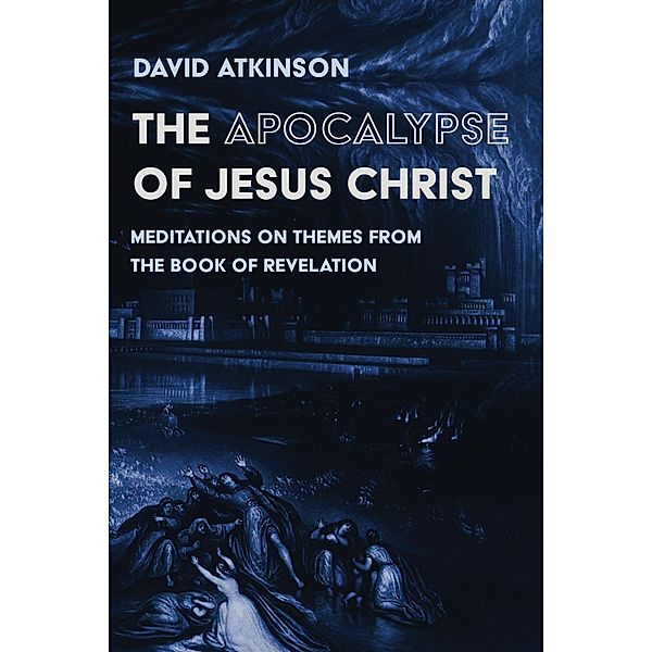 The Apocalypse of Jesus Christ, David Atkinson