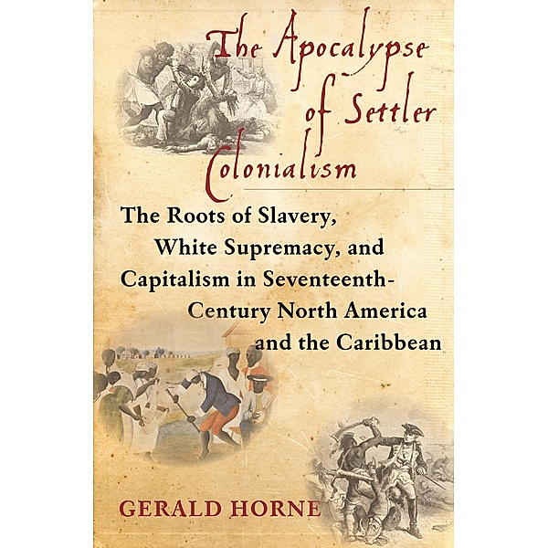 The Apocalypse of Settler Colonialism, Gerald Horne