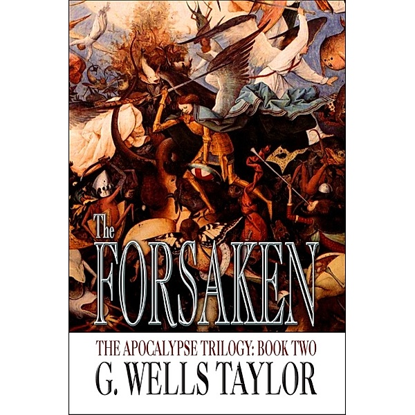The Apocalypse Trilogy: The Forsaken: The Apocalypse Trilogy: Book Two, G. Wells Taylor