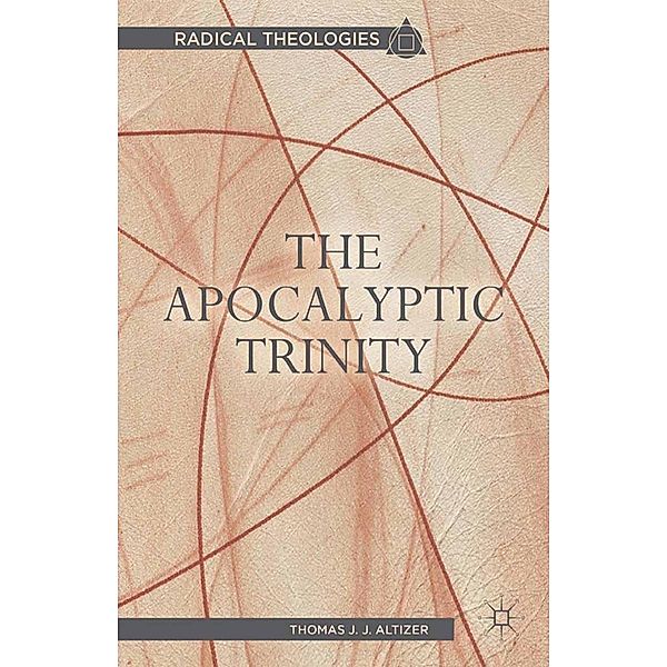 The Apocalyptic Trinity / Radical Theologies and Philosophies, T. Altizer