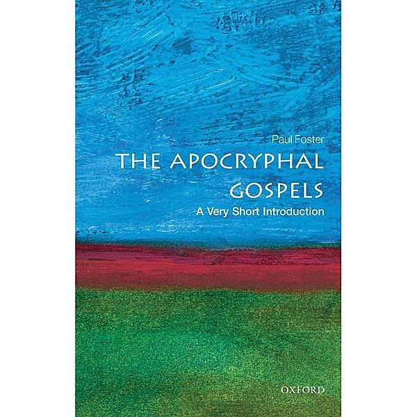 The Apocryphal Gospels: A Very Short Introduction / Very Short Introductions, Paul Foster