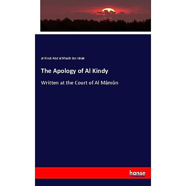 The Apology of Al Kindy, al Kindi Abd al Masih ibn Ishak