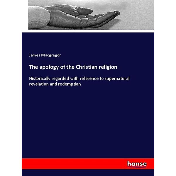 The apology of the Christian religion, James Macgregor