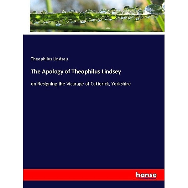 The Apology of Theophilus Lindsey, Theophilus Lindseu