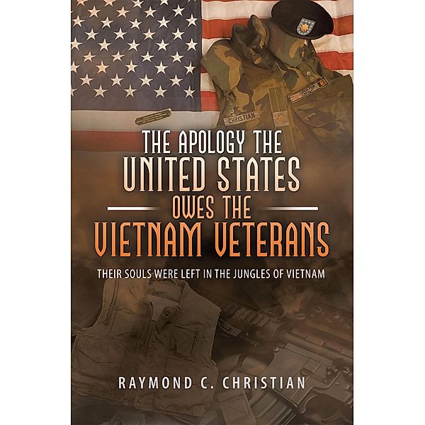 The Apology the United States Owes the Vietnam Veterans, Raymond C. Christian
