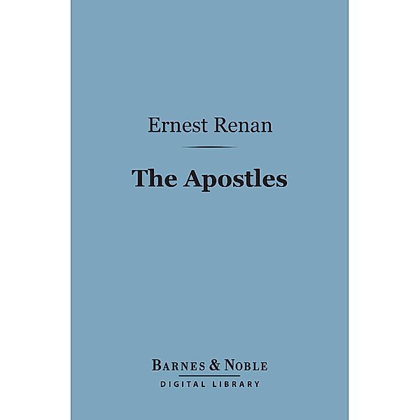 The Apostles (Barnes & Noble Digital Library) / Barnes & Noble, Ernest Renan