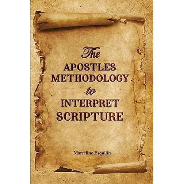 The Apostles Methodology to Interpret Scripture / Authors Press, Marcelino Esquilin
